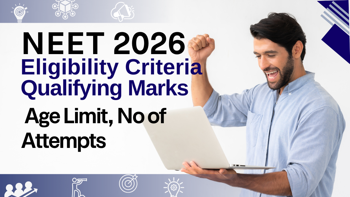 NEET 2026 Eligibility Criteria, Qualifying Marks, Age Limit & Number of Attempts: Everything You Need to Know